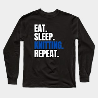 Eat Sleep Knitting Repeat Long Sleeve T-Shirt